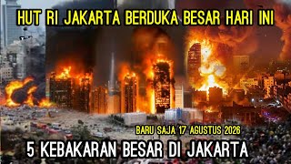 BREAKING NEWS 17/8/2026, HUT RI MENCEKAM JAKARTA 5 KEBAKARAN BESAR!! Jakarta Berduka hari ini