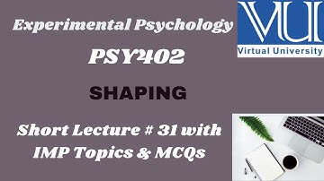 PSY402 Short lecture # 31 |SHAPING | Experimental Psychology