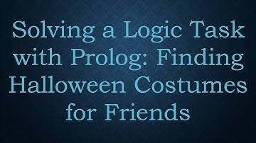 Solving a Logic Task with Prolog: Finding Halloween Costumes for Friends