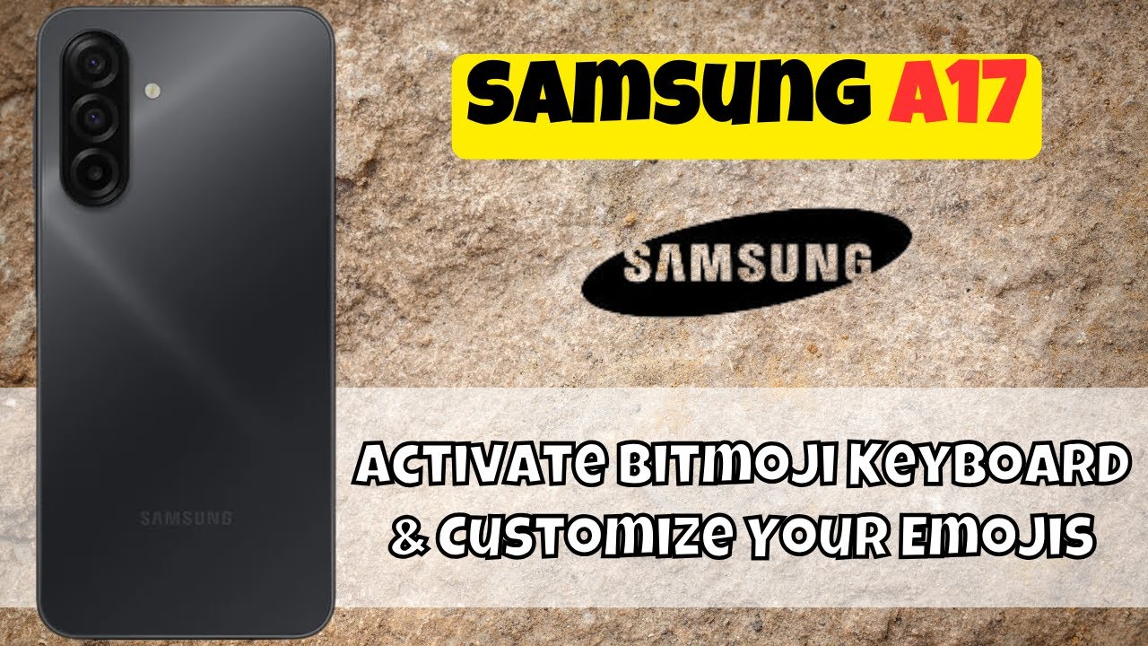 Советы по Samsung A17: активируйте клавиатуру Bitmoji и настройте свои эмодзи