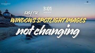 Fix Windows Spotlight Images Not Changing In Windows 11/ 10