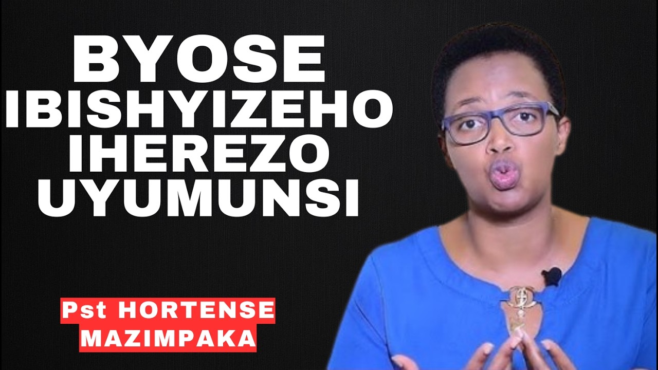 BYOSE IBISHYIZEHO IHEREZO UYUMUNSI=INYIGISHO NZIZA NA PST HORTENSE MAZIMPAKA