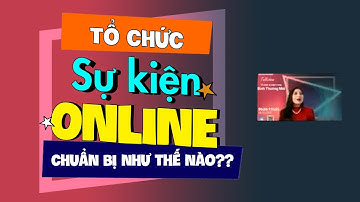 Tổ chức sự kiện online cần chuẩn bị những gì?