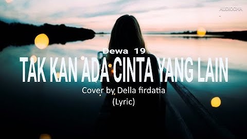 TAKAN ADA CINTA YG LAIN - DEWA 19 / COVER BY DELLA FIRDATIA ( LYRIC )