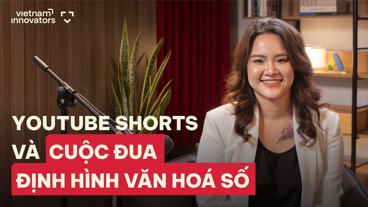 YouTube Shorts & cuộc đua định hình văn hóa số - Uyên Lê, Google Vietnam & The Philippines YouTube Shorts & cuộc đua định hình văn hóa số - Uyên Lê, Google Vietnam & The Philippines