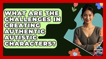 What Are The Challenges In Creating Authentic Autistic Characters? - Answers About Autism