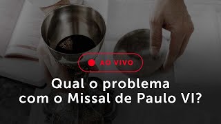 Qual o problema com o Missal de Paulo VI?