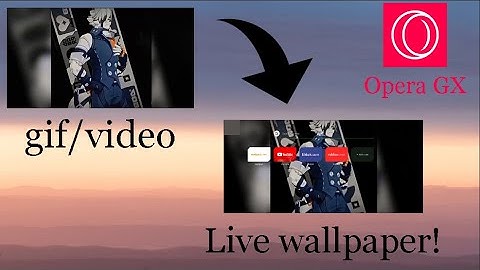 How to set gif/video as a live wallpaper in Opera GX