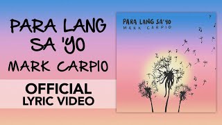 Video thumbnail of "Para Lang Sa'yo (Official Lyric Video)- Mark Carpio"