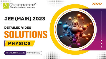 Physics Video Solutions (Q. 1 to Q. 25) By Resonance - JEE Main 2023 (Session 2) 13 April Evening