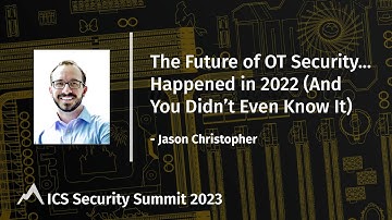 The Future of OT Security ... Happened in 2022 (and You Didn