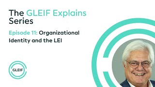 GLEIF Explains - Organizational Identity and the LEI