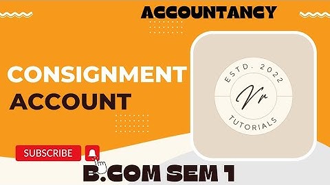 CONSIGNMENT ACCOUNT ACCOUNTANCY          B.COM SEM 1(KUTCH UNIVERSITY)