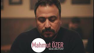 Mahmut Özer - Nasıl Unuttun