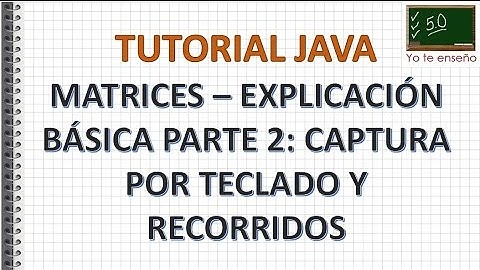 Tutorial Java - Matrices Explicación Basica Parte 2 Captura por Teclado y Recorrido