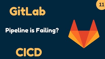 GitLab Beginner Tutorial 11 | Why Your GitLab Pipeline is Failing
