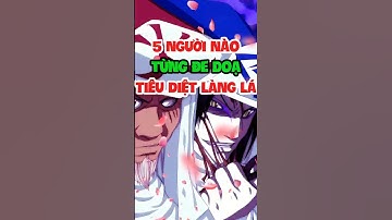 5 người nào đã từng đòi xoá sổ cả làng lá ? #naruto #konoha #xoaso #xemanimehd