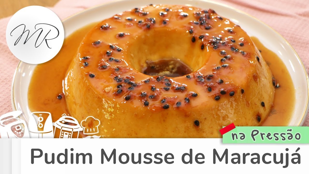 Pudim Mousse de Maracujá na Panela de Pressão Elétrica - Maurício Rodrigues