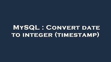 Thumbnail of MySQL : Convert date to integer (timestamp)