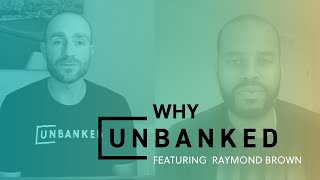 Why Unbanked? Featuring Global Millennial Capital Vc, Raymond Brown