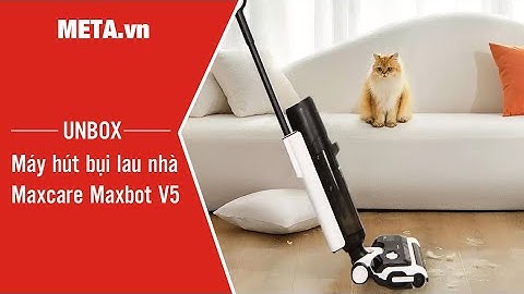 Khui thùng máy hút bụi lau nhà cầm tay Maxcare Maxbot V5 | META.vn