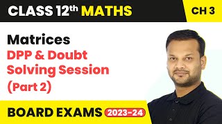 Matrices - DPP & Doubt Solving Session (Part 2) | Class 12 Maths Chapter 3 (LIVE)