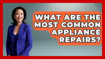 What Are The Most Common Appliance Repairs? - Your Guide to Budgeting