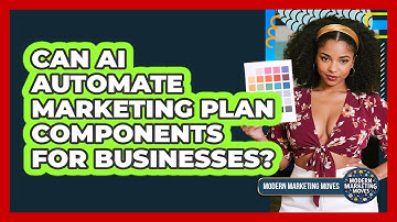 Can AI Automate Marketing Plan Components For Businesses? - Modern Marketing Moves