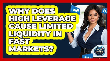 Why Does High Leverage Cause Limited Liquidity In Fast Markets? - Stock and Options Playbook