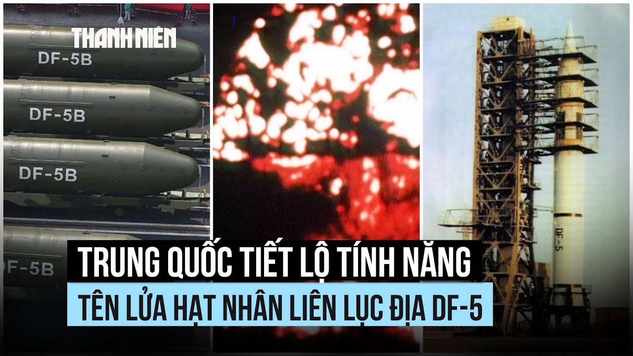 Vì sao Trung Quốc tiết lộ tính năng tên lửa hạt nhân liên lục địa DF-5?