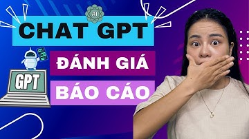 Dùng ChatGPT Tối Ưu Hóa Đánh Giá Báo Cáo Hiệu Quả Và Chính Xác | Thiều Vân Anh