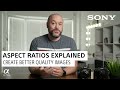 Aspect Ratios Explained by Sony Artisan Miguel Quiles | Sony Alpha Universe