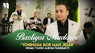 Baxtiyor Mavlonov - Yoningda bor man jigar nomli yangi albom taqdimoti 2024