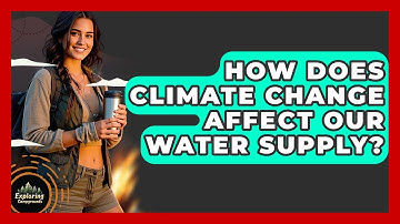 How Does Climate Change Affect Our Water Supply? - Exploring Campgrounds