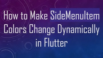 How to Make SideMenuItem Colors Change Dynamically in Flutter