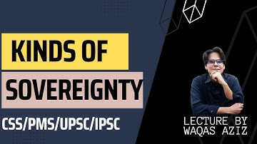 Kinds of Sovereignty - Political Science Lectures for CSS/PMS/UPSC/IPSC