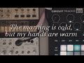 The morning is cold, but my hands are warm // Circuit Tracks, Volca Keys, Volca Bass