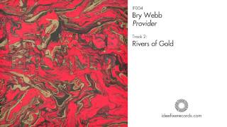 Video thumbnail of "Bry Webb - Rivers of Gold"