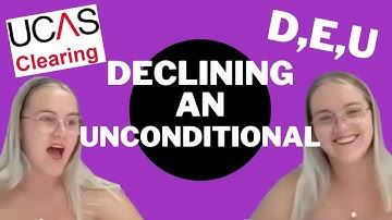 Clearing: Getting D,E,U but declining an unconditional offer (positive experience!)