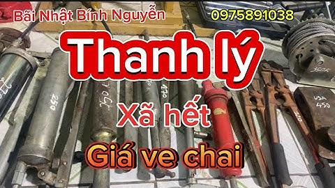 Xã hết tất cả giá ve chai,bình bơm mỡ, mỏ lết răng, cuốc chim, cảo 3 chấu, kềm cắt sắt,cần xiết lực