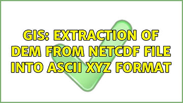 GIS: Extraction of DEM from netCDF file into ASCII XYZ format (2 Solutions!!)