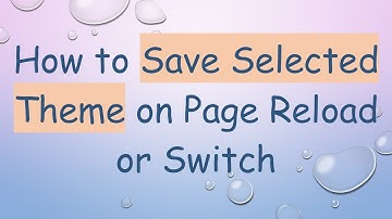 How to Save Selected Theme on Page Reload or Switch