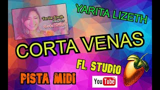 Video thumbnail of "YARITA LIZETH YANARICO- CORTA VENAS, PISTA MIDI EN EL FL STUDIO"