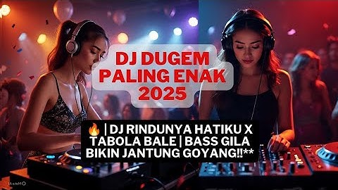 DJ DUGEM PALING ENAK 2025🔥 | DJ RINDUNYA HATIKU X TABOLA BALE | BASS GILA BIKIN JANTUNG GOYANG!! 