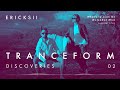 Tranceform Discoveries | 02: Ericksii - What&#39;s to Lean On (Extended Mix)