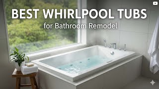TOP 5 Best Whirlpool Tubs for Bathroom Remodel 2026