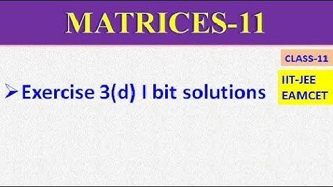 MATRICES PART-11 | EXERCISE 3(d) I BIT SOLUTIONS || IIT-JEE || EAMCET || CLASS-11