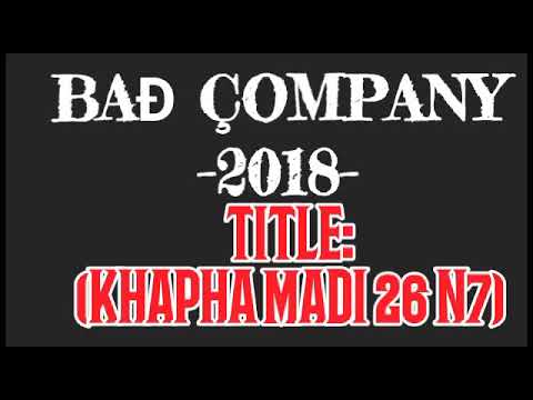 Download BAD COMPANY-_KHAPHA MADI 26 N7 HIT (LIL MERI X BOSS THACKZITO X NEO)