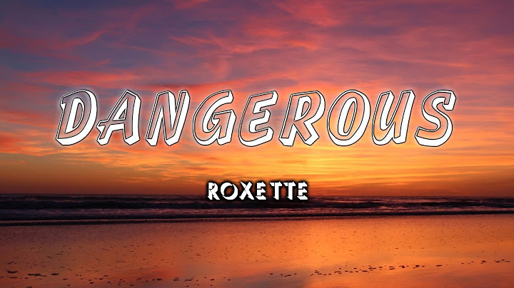 Dangerous - ROXETTE (Lyrics/Vietsub)