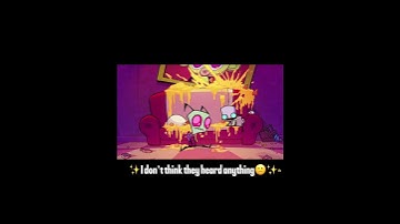 ✨Sorry For not Posting earlier🥲✨￼(invader zim voiceover)